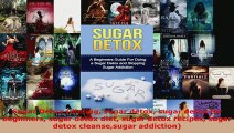 Download  Sugar Detox dieting sugar detox sugar detox for beginners sugar detox diet sugar detox Ebook Free