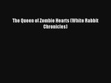 The Queen of Zombie Hearts (White Rabbit Chronicles) [Read] Online