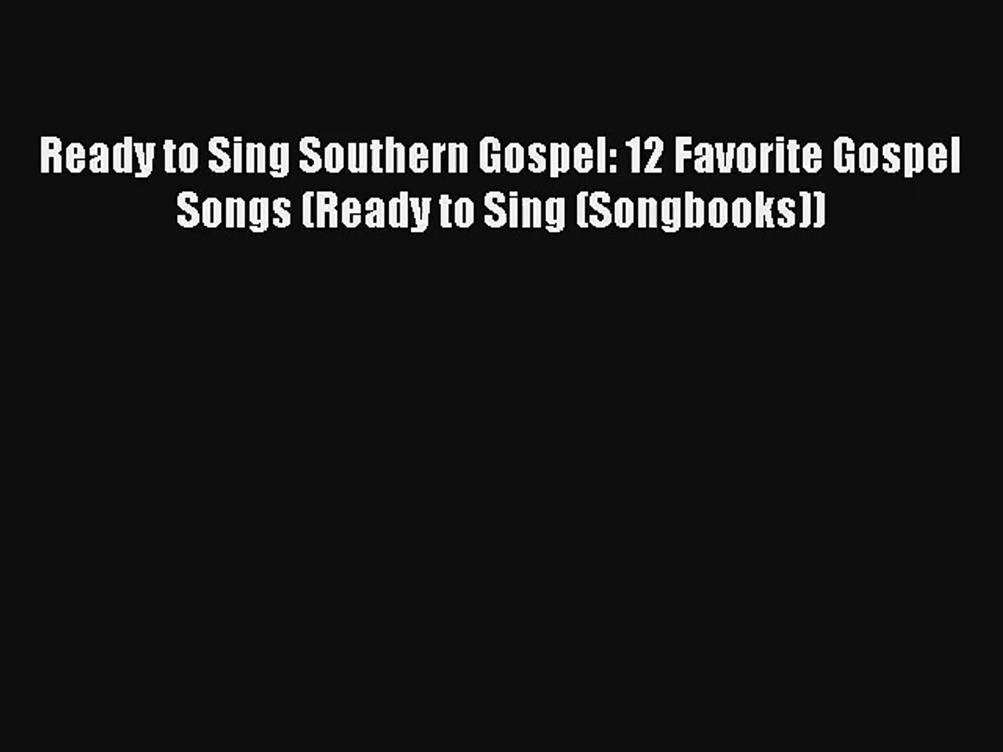 Ready to Sing Southern Gospel: 12 Favorite Gospel Songs (Ready to Sing (Songbooks)) [Read]