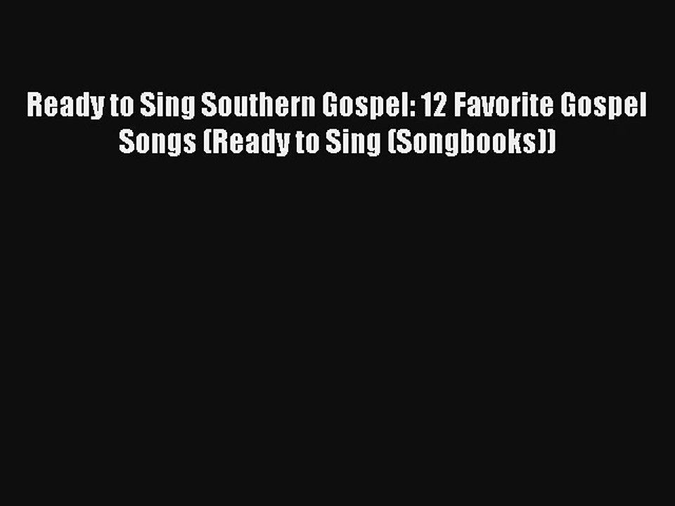 Ready to Sing Southern Gospel: 12 Favorite Gospel Songs (Ready to Sing (Songbooks)) [Read]