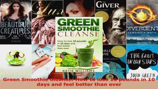 Read  Green Smoothie Cleanse How to lose 10 pounds in 10 days and feel better than ever Ebook Free