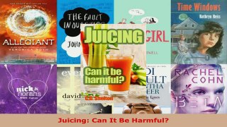 Download  Juicing Can It Be Harmful EBooks Online