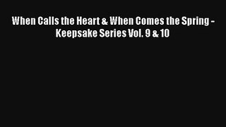 When Calls the Heart & When Comes the Spring - Keepsake Series Vol. 9 & 10 [Read] Online