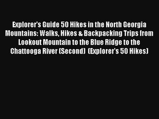 Explorer's Guide 50 Hikes in the North Georgia Mountains: Walks Hikes & Backpacking Trips from