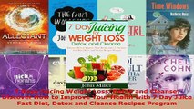 Download  7 Days Juicing Weight Loss Detox and Cleanse Discover How to Improve Your Health with 7 Ebook Free