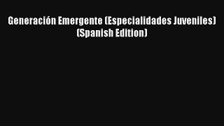 Generación Emergente (Especialidades Juveniles) (Spanish Edition) [PDF] Full Ebook