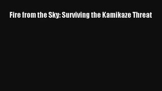 Fire from the Sky: Surviving the Kamikaze Threat [PDF] Online