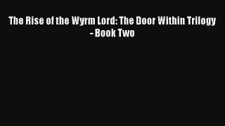 The Rise of the Wyrm Lord: The Door Within Trilogy - Book Two [Read] Online