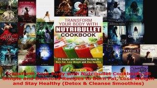 Read  Transform Your Body with Nutribullet Cookbook 25 Simple and Delicious Recipes to Burn Fat PDF Free