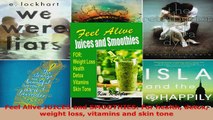 Read  Feel Alive JUICES and SMOOTHIES For health detox weight loss vitamins and skin tone PDF Free