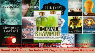 Read  Homemade Shampoo The Complete Guide To Making Amazing All Natural Shampoos For Healthy PDF Online
