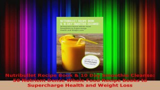 Read  Nutribullet Recipe Book  10 Day Smoothie Cleanse 50 Nutrient Dense Whole Food Recipe PDF Free