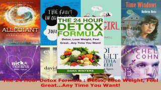 Read  The 24 Hour Detox Formula  Detox Lose Weight Feel GreatAny Time You Want Ebook Free
