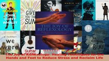 Read  The Joy of Reflexology Healing Techniques for the Hands and Feet to Reduce Stress and PDF Online