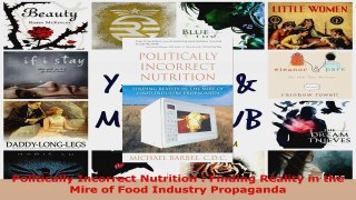 Read  Politically Incorrect Nutrition  Finding Reality in the Mire of Food Industry Propaganda PDF Free