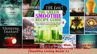 Download  The Green Smoothie Recipe Guide Diet Cleanse And Achieve Weight Loss While Improving Your EBooks Online