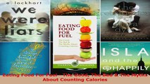 Read  Eating Food For Fuel  The Good The Bad  The Myths About Counting Calories EBooks Online