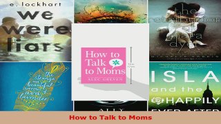 Read  How to Talk to Moms EBooks Online