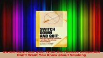 PDF Download  Switch down and Quit What the Tobacco Companies Dont Want You Know about Smoking Download Full Ebook
