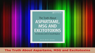 Read  The Truth About Aspartame MSG and Excitotoxins EBooks Online