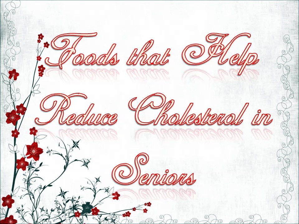 Foods that Help Reduce Cholesterol in Seniors