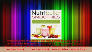 Read  Nutribullet Recipes 60 Amazing Rapid Fat Loss Smoothie RecipesLose Up To a Pound A Day Ebook Free