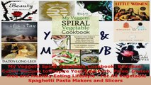 Read  My Veggetti Spiral Vegetable Cookbook Spiralizer Cutter Recipes to Inspire Your Low Carb EBooks Online