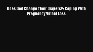 Does God Change Their Diapers?: Coping With Pregnancy/Infant Loss [PDF Download] Full Ebook