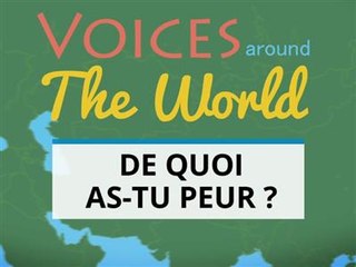Voix du monde : de quoi avez-vous peur ?