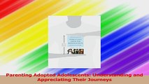 Parenting Adopted Adolescents Understanding and Appreciating Their Journeys Download