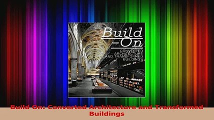 PDF Download  Build On Converted Architecture and Transformed Buildings Read Online