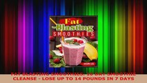 Download  FAT BLASTING SMOOTHIES 10 DAY SMOOTHIE CLEANSE  LOSE UP TO 14 POUNDS IN 7 DAYS Ebook Free