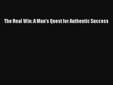The Real Win: A Man's Quest for Authentic Success [Read] Full Ebook