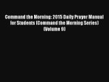 Command the Morning: 2015 Daily Prayer Manual for Students (Command the Morning Series) (Volume