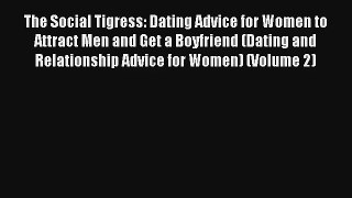 The Social Tigress: Dating Advice for Women to Attract Men and Get a Boyfriend (Dating and