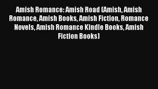 Amish Romance: Amish Road (Amish Amish Romance Amish Books Amish Fiction Romance Novels Amish