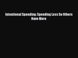 Intentional Spending: Spending Less So Others Have More [Read] Full Ebook