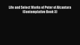 Life and Select Works of Peter of Alcantara (Contemplative Book 3) [Read] Online