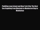 Paddling Long Island and New York City: The Best Sea Kayaking from Montauk to Manhasset Bay