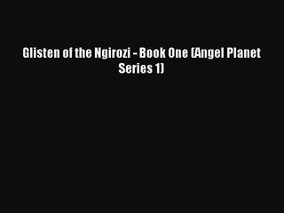 Glisten of the Ngirozi - Book One (Angel Planet Series 1) [Download] Full Ebook