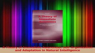 Read  A Theory of Immediate Awareness SelfOrganization and Adaptation in Natural Intelligence Ebook Free