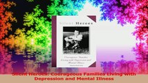 Silent Heroes Courageous Families Living with Depression and Mental Illness Read Online