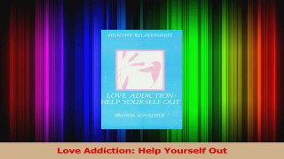 PDF Download  Love Addiction Help Yourself Out Download Full Ebook