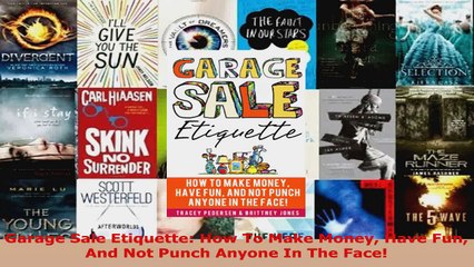 Read  Garage Sale Etiquette How To Make Money Have Fun And Not Punch Anyone In The Face Ebook Free