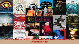 Read  Felt Fashion Couture Projects From Garments to Accessories PDF Online