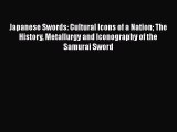 Japanese Swords: Cultural Icons of a Nation The History Metallurgy and Iconography of the Samurai