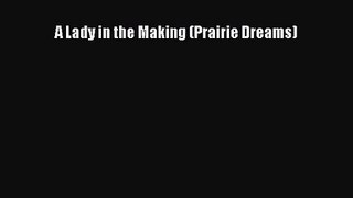 A Lady in the Making (Prairie Dreams) [Read] Online