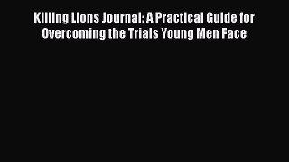 Killing Lions Journal: A Practical Guide for Overcoming the Trials Young Men Face [Download]