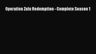Operation Zulu Redemption - Complete Season 1 [PDF Download] Full Ebook