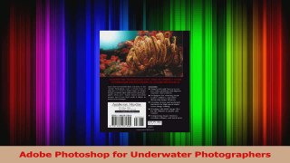 Read  Adobe Photoshop for Underwater Photographers Ebook Online
